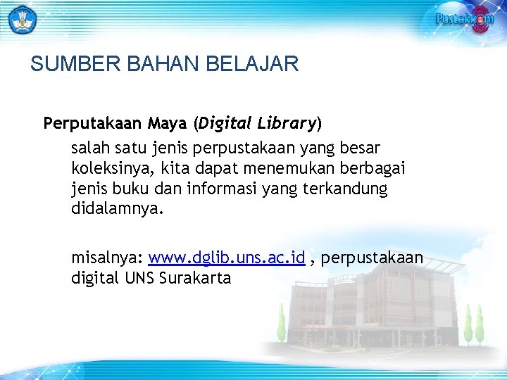 SUMBER BAHAN BELAJAR Perputakaan Maya (Digital Library) salah satu jenis perpustakaan yang besar koleksinya,