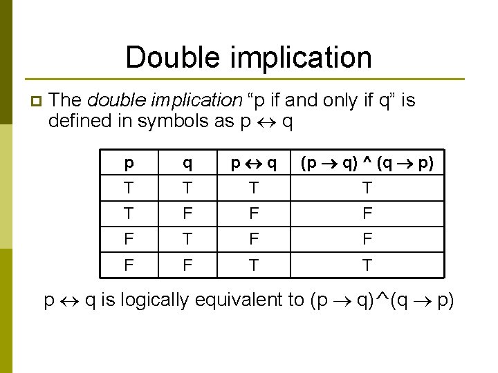 Double implication p The double implication “p if and only if q” is defined