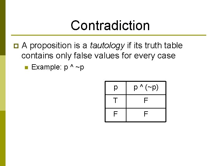 Contradiction p A proposition is a tautology if its truth table contains only false