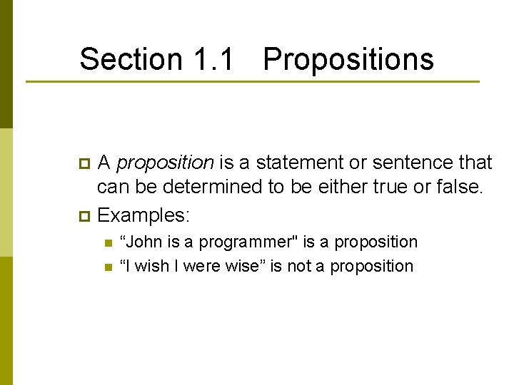 Section 1. 1 Propositions A proposition is a statement or sentence that can be