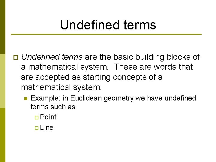 Undefined terms p Undefined terms are the basic building blocks of a mathematical system.