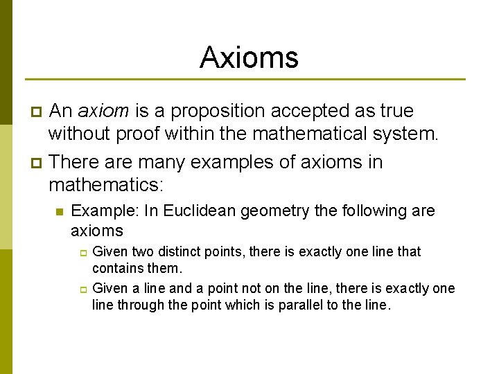 Axioms An axiom is a proposition accepted as true without proof within the mathematical