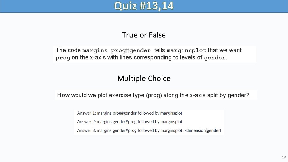 Quiz #13, 14 True or False The code margins prog#gender tells marginsplot that we