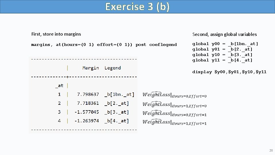 Exercise 3 (b) First, store into margins Second, assign global variables margins, at(hours=(0 1)