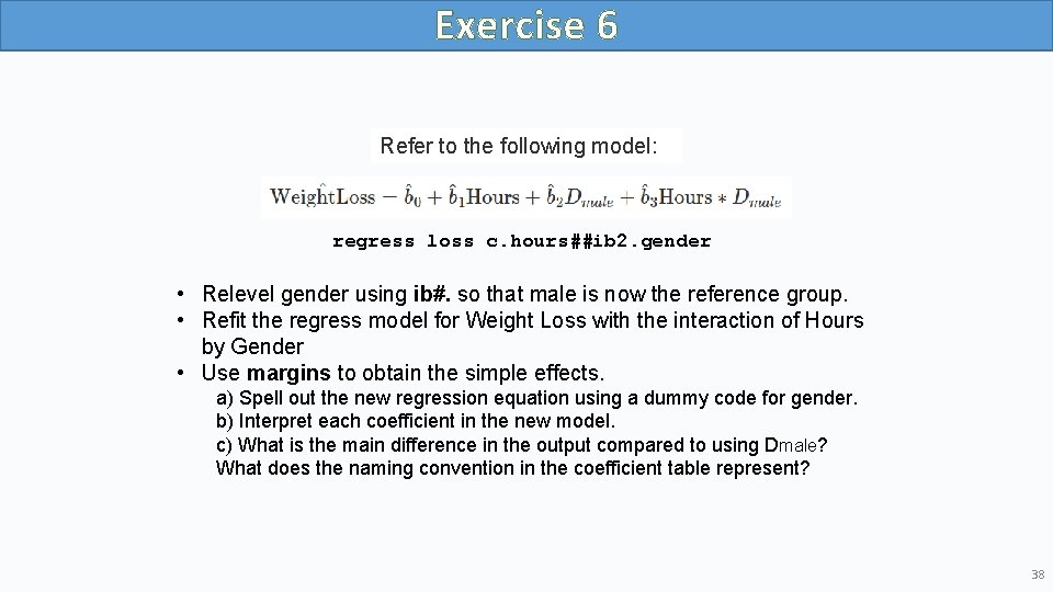 Exercise 6 Refer to the following model: regress loss c. hours##ib 2. gender •