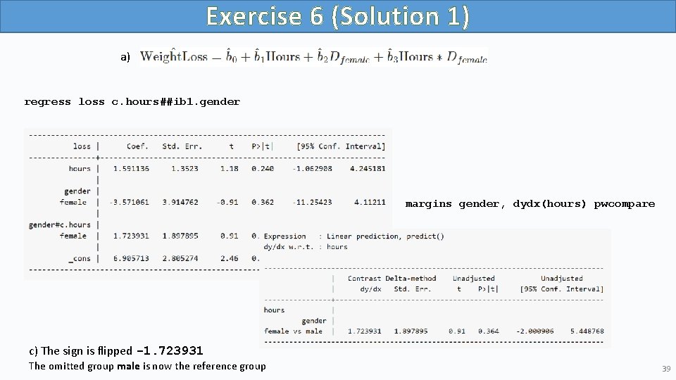 Exercise 6 (Solution 1) a) regress loss c. hours##ib 1. gender margins gender, dydx(hours)