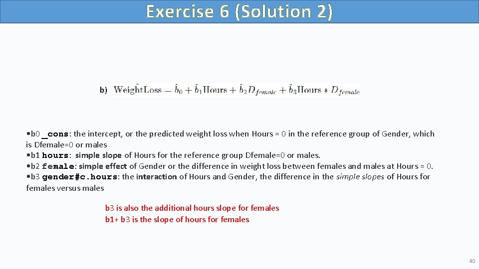 Exercise 6 (Solution 2) b) • b 0 _cons: the intercept, or the predicted