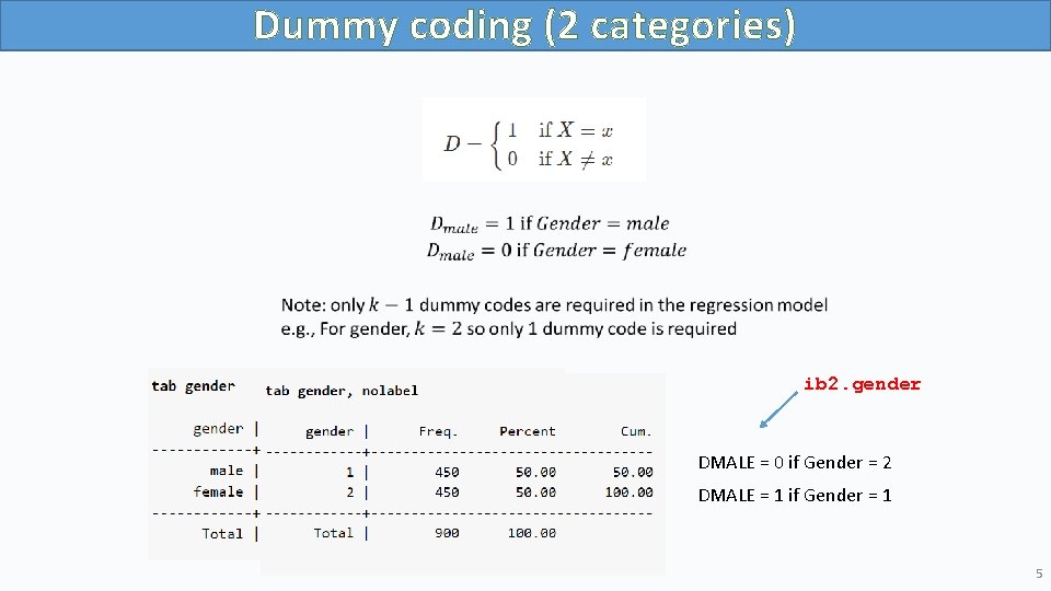 Dummy coding (2 categories) ib 2. gender DMALE = 0 if Gender = 2