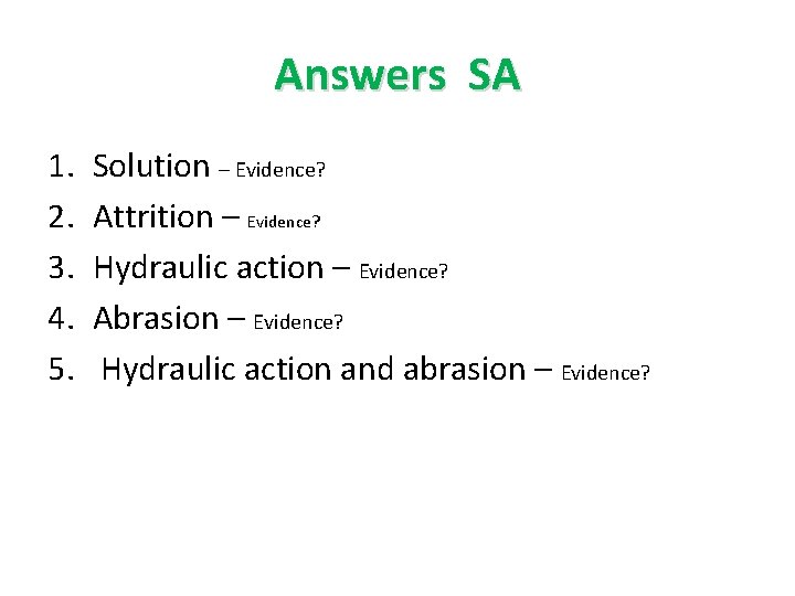Answers SA 1. 2. 3. 4. 5. Solution – Evidence? Attrition – Evidence? Hydraulic
