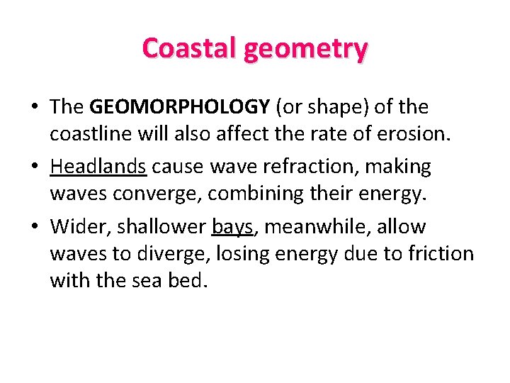 Coastal geometry • The GEOMORPHOLOGY (or shape) of the coastline will also affect the