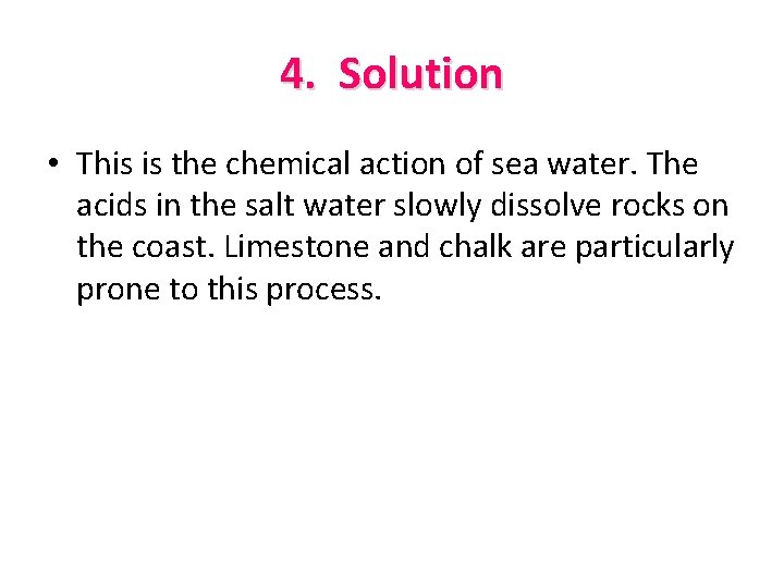 4. Solution • This is the chemical action of sea water. The acids in