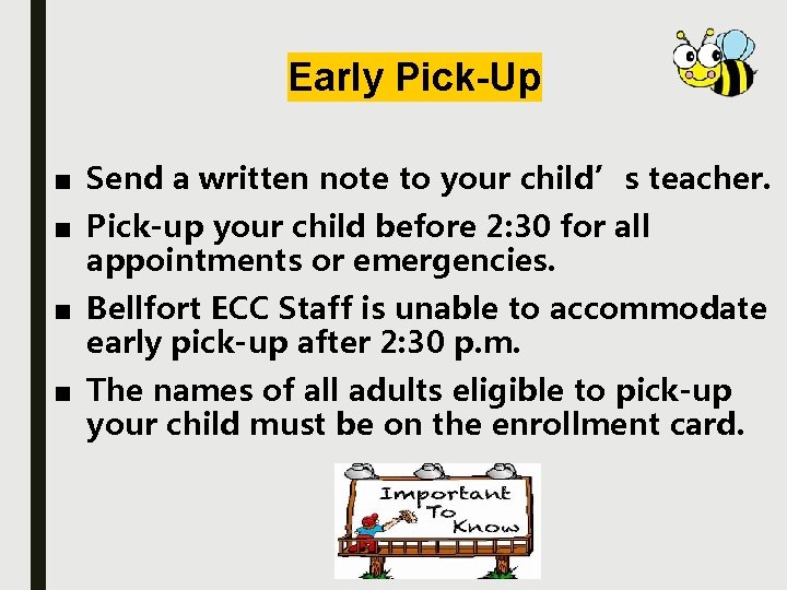 Early Pick-Up ■ Send a written note to your child’s teacher. ■ Pick-up your
