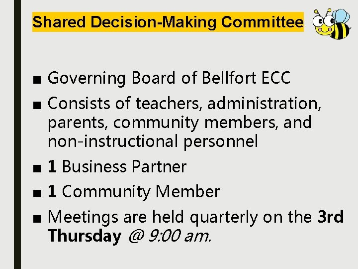 Shared Decision-Making Committee ■ Governing Board of Bellfort ECC ■ Consists of teachers, administration,