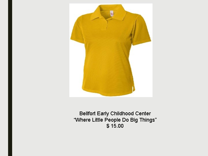 Bellfort Early Childhood Center “Where Little People Do Big Things” $ 15. 00 