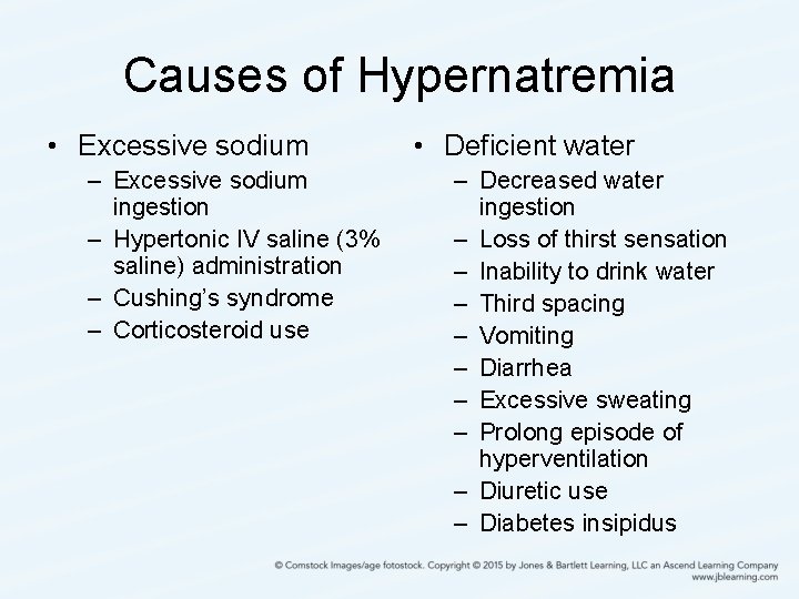 Causes of Hypernatremia • Excessive sodium – Excessive sodium ingestion – Hypertonic IV saline