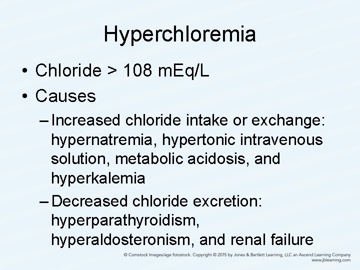 Hyperchloremia • Chloride > 108 m. Eq/L • Causes – Increased chloride intake or