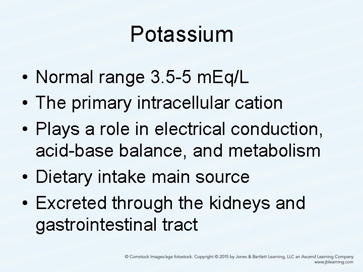Potassium • Normal range 3. 5 -5 m. Eq/L • The primary intracellular cation