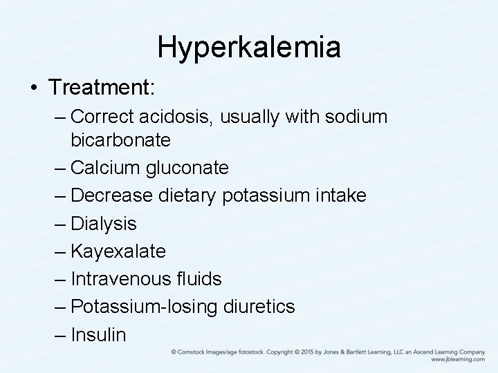 Hyperkalemia • Treatment: – Correct acidosis, usually with sodium bicarbonate – Calcium gluconate –