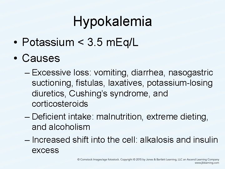 Hypokalemia • Potassium < 3. 5 m. Eq/L • Causes – Excessive loss: vomiting,