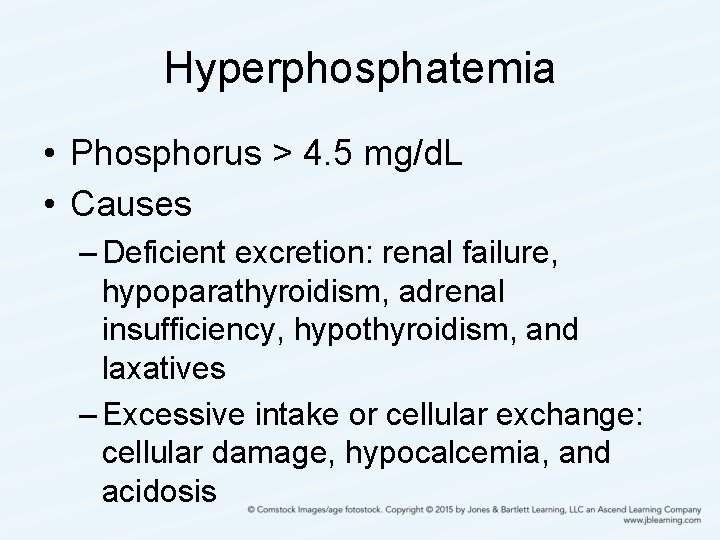 Hyperphosphatemia • Phosphorus > 4. 5 mg/d. L • Causes – Deficient excretion: renal