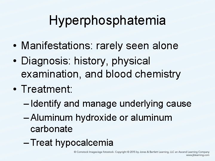Hyperphosphatemia • Manifestations: rarely seen alone • Diagnosis: history, physical examination, and blood chemistry