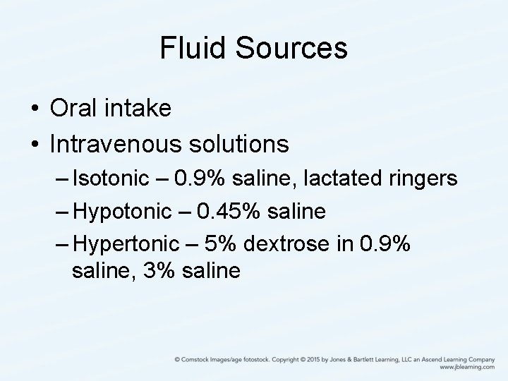 Fluid Sources • Oral intake • Intravenous solutions – Isotonic – 0. 9% saline,