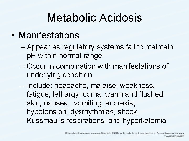 Metabolic Acidosis • Manifestations – Appear as regulatory systems fail to maintain p. H