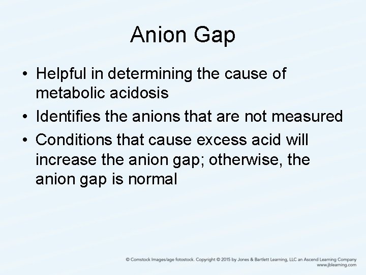 Anion Gap • Helpful in determining the cause of metabolic acidosis • Identifies the
