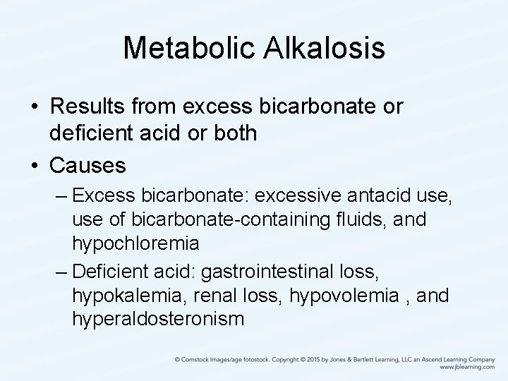 Metabolic Alkalosis • Results from excess bicarbonate or deficient acid or both • Causes