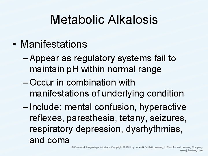 Metabolic Alkalosis • Manifestations – Appear as regulatory systems fail to maintain p. H