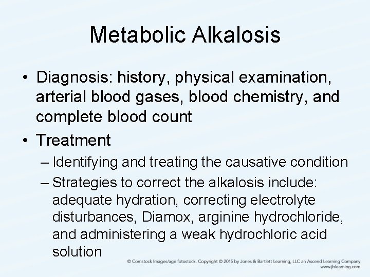 Metabolic Alkalosis • Diagnosis: history, physical examination, arterial blood gases, blood chemistry, and complete