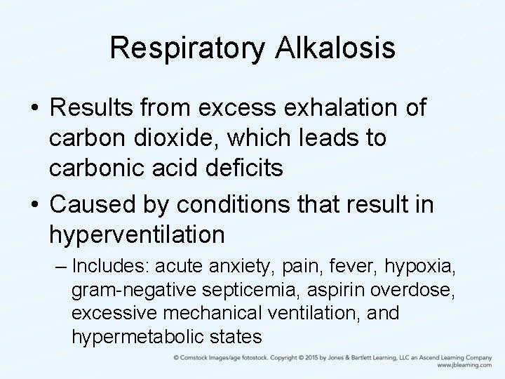 Respiratory Alkalosis • Results from excess exhalation of carbon dioxide, which leads to carbonic