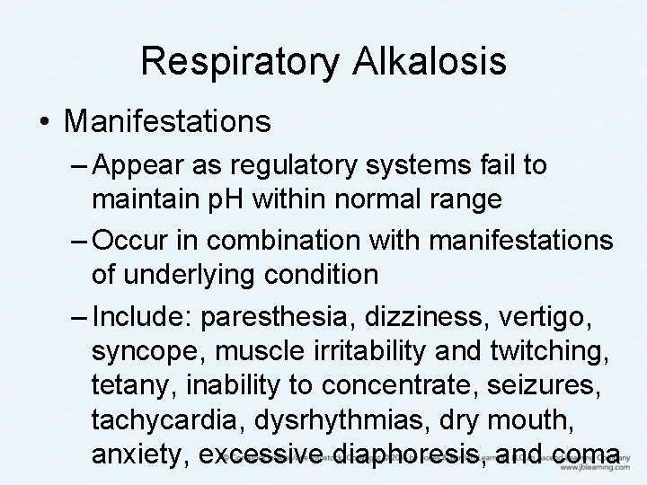 Respiratory Alkalosis • Manifestations – Appear as regulatory systems fail to maintain p. H