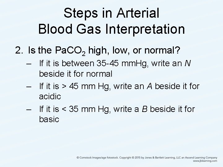 Steps in Arterial Blood Gas Interpretation 2. Is the Pa. CO 2 high, low,