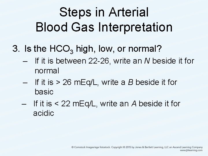 Steps in Arterial Blood Gas Interpretation 3. Is the HCO 3 high, low, or