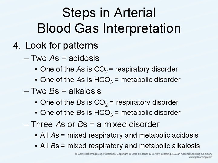 Steps in Arterial Blood Gas Interpretation 4. Look for patterns – Two As =