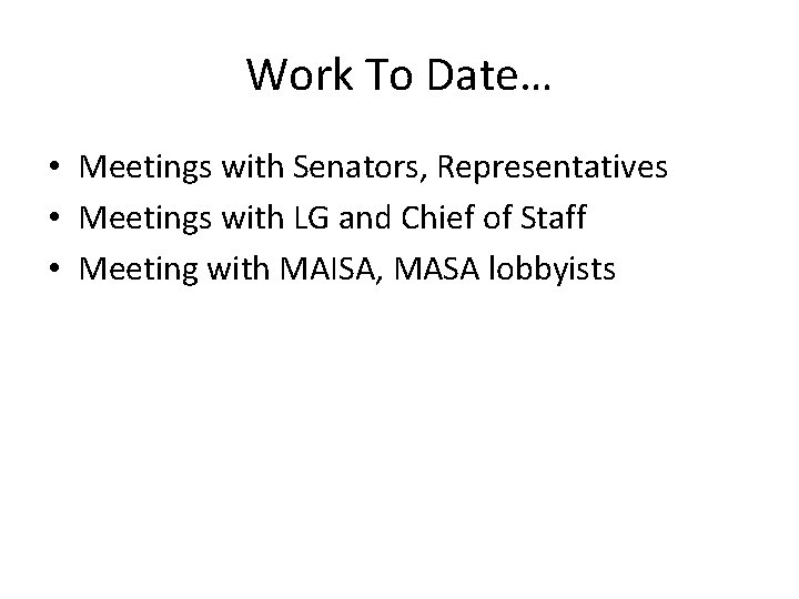 Work To Date… • Meetings with Senators, Representatives • Meetings with LG and Chief