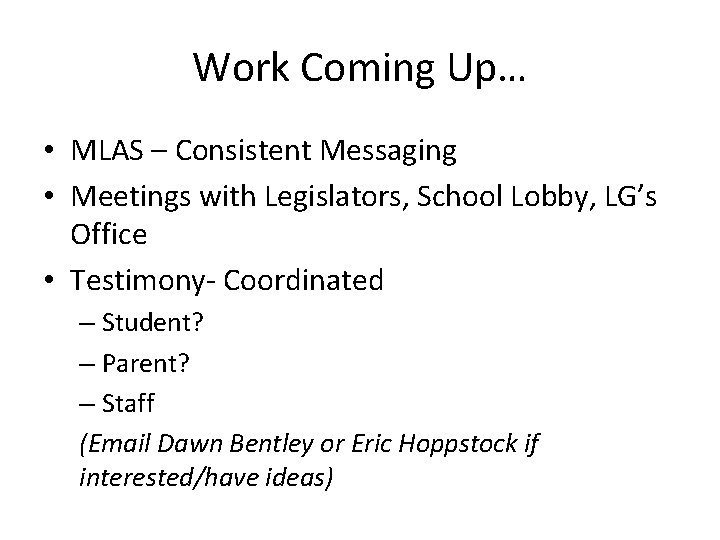 Work Coming Up… • MLAS – Consistent Messaging • Meetings with Legislators, School Lobby,