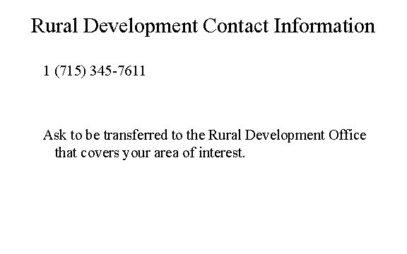 Rural Development Contact Information 1 (715) 345 -7611 Ask to be transferred to the