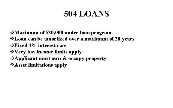 504 LOANS v. Maximum of $20, 000 under loan program v. Loan can be