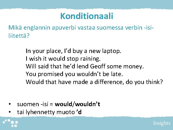 Konditionaali Mikä englannin apuverbi vastaa suomessa verbin -isiliitettä? In your place, I’d buy a