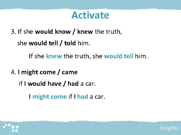 Activate 3. If she would know / knew the truth, she would tell /