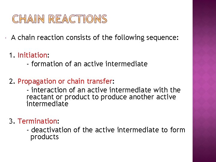  A chain reaction consists of the following sequence: 1. Initiation: - formation of