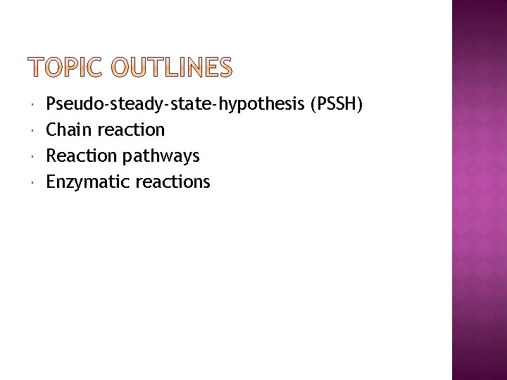  Pseudo-steady-state-hypothesis (PSSH) Chain reaction Reaction pathways Enzymatic reactions 