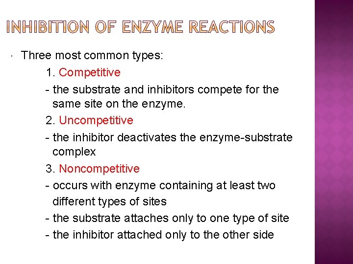  Three most common types: 1. Competitive - the substrate and inhibitors compete for