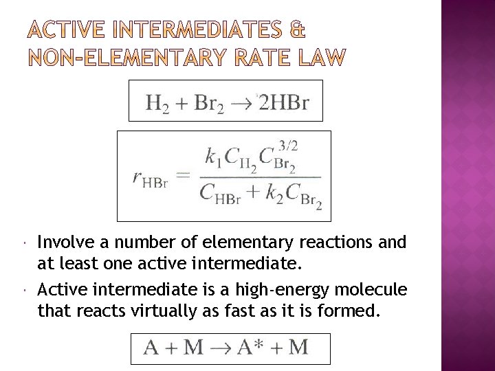  Involve a number of elementary reactions and at least one active intermediate. Active