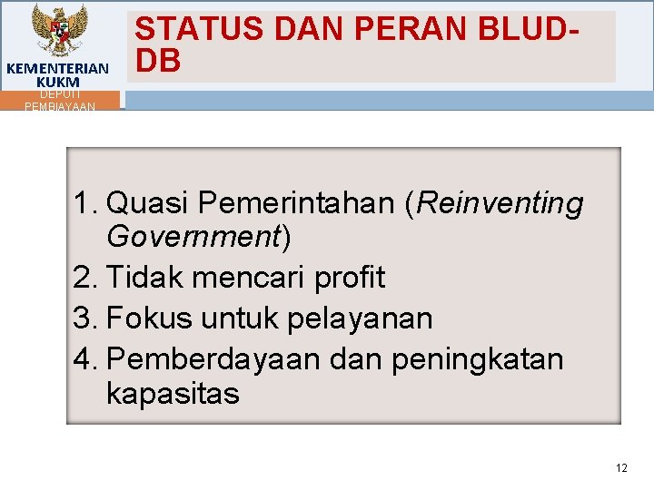 KEMENTERIAN KUKM STATUS DAN PERAN BLUDDB DEPUTI PEMBIAYAAN 1. Quasi Pemerintahan (Reinventing Government) 2.