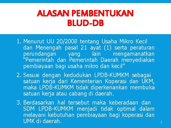 ALASAN PEMBENTUKAN BLUD-DB 1. Menurut UU 20/2008 tentang Usaha Mikro Kecil dan Menengah pasal