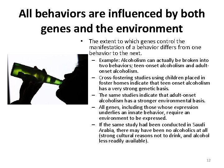All behaviors are influenced by both genes and the environment • The extent to