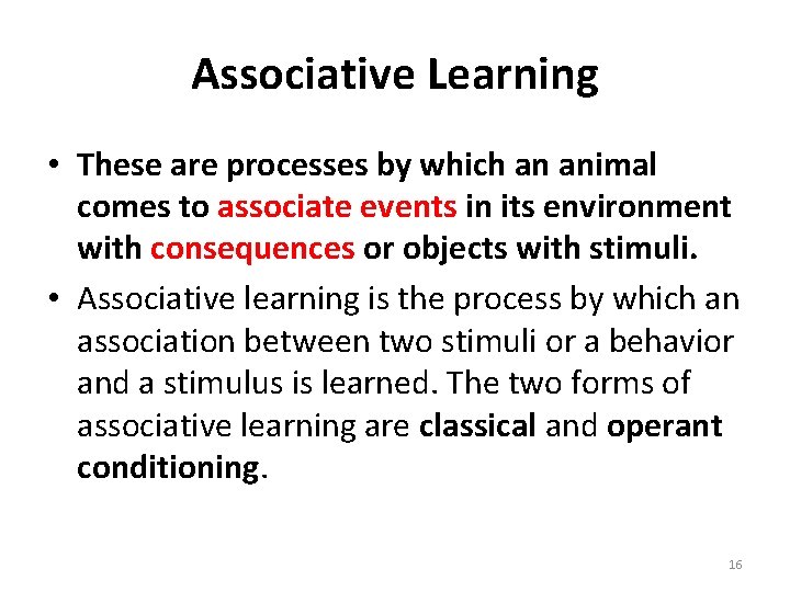 Associative Learning • These are processes by which an animal comes to associate events